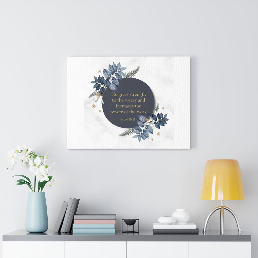Scripture Walls He Gives Strength Isaiah 40:29 Bible Verse Canvas Christian Wall Art Ready to Hang Unframed-Express Your Love Gifts