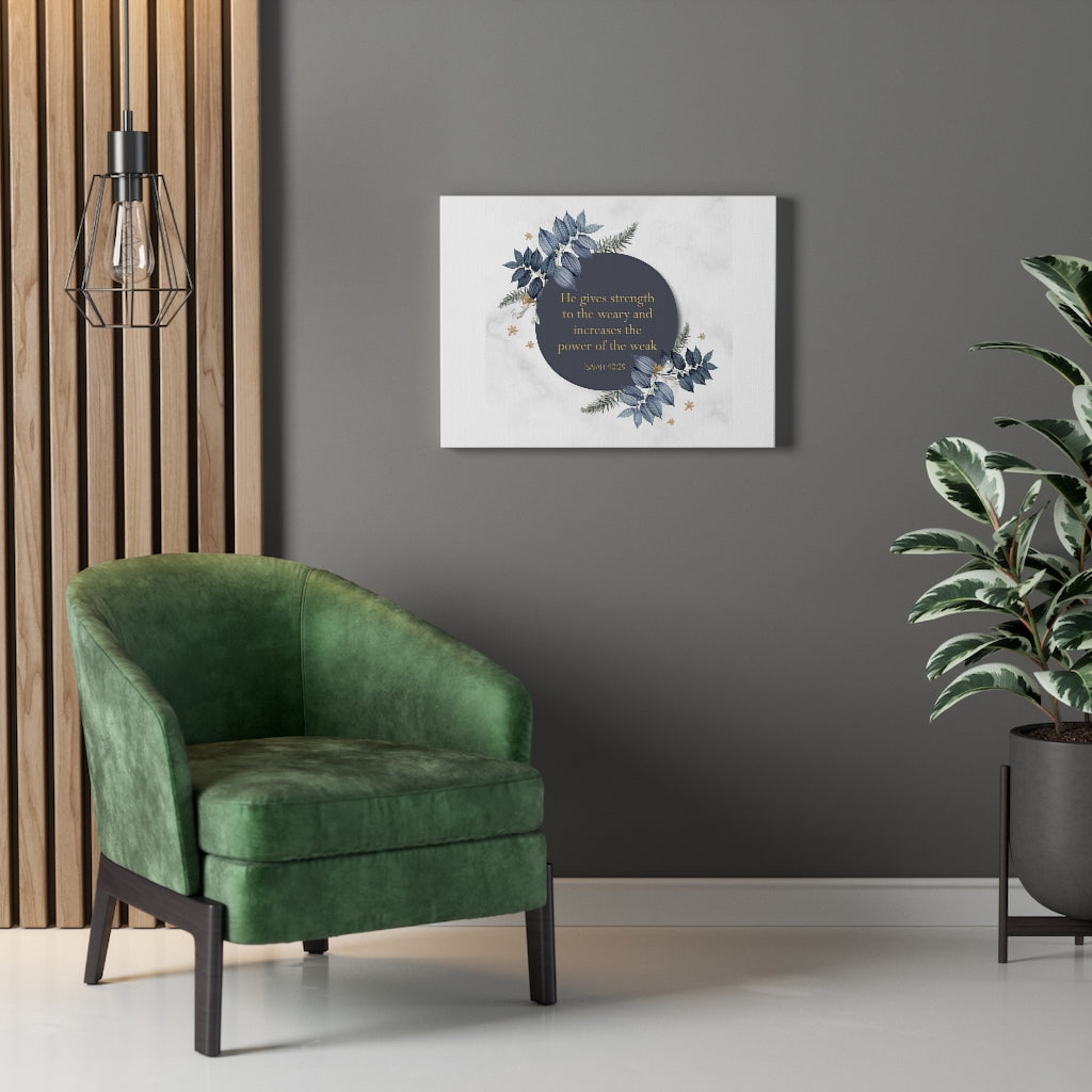 Scripture Walls He Gives Strength Isaiah 40:29 Bible Verse Canvas Christian Wall Art Ready to Hang Unframed-Express Your Love Gifts