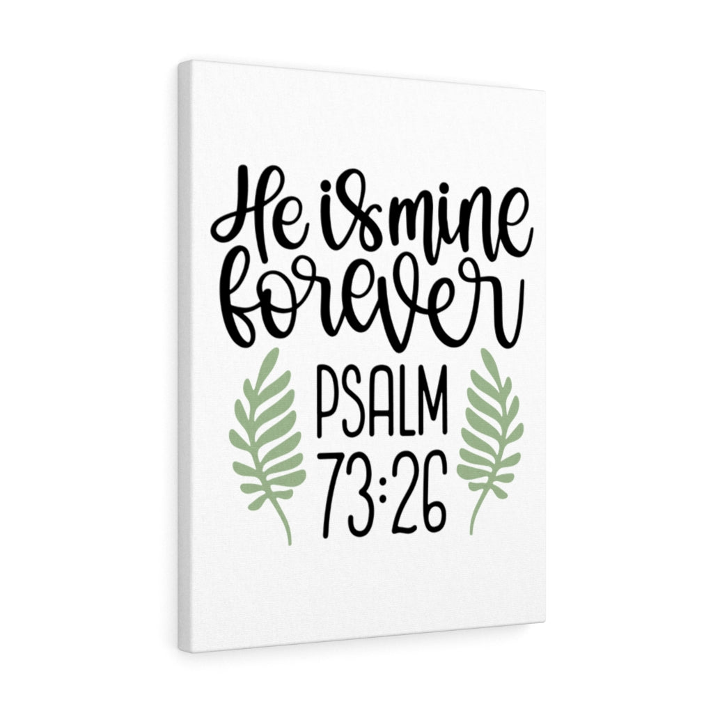 Scripture Walls He Is Mine Forever Psalm 73:26 Bible Verse Canvas Christian Wall Art Ready to Hang Unframed-Express Your Love Gifts