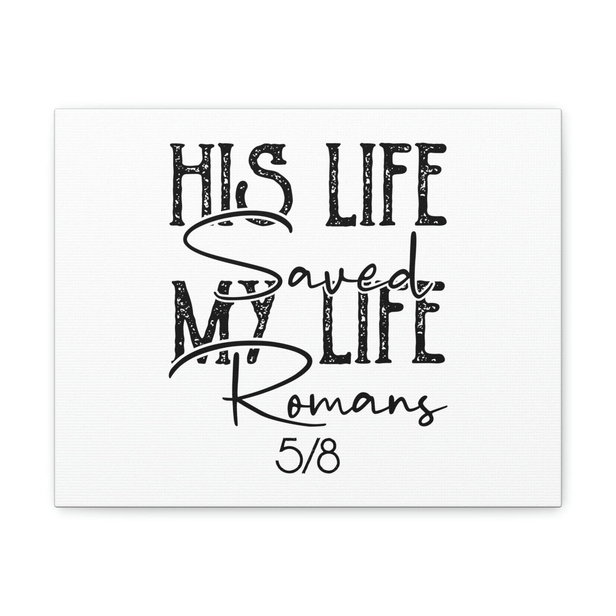Scripture Walls His Life Saved My Life Romans 5:8 Christian Wall Art Bible Verse Print Ready to Hang Unframed-Express Your Love Gifts