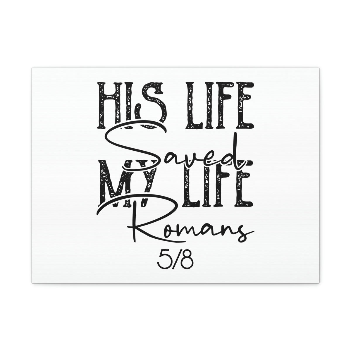 Scripture Walls His Life Saved My Life Romans 5:8 Christian Wall Art Bible Verse Print Ready to Hang Unframed-Express Your Love Gifts