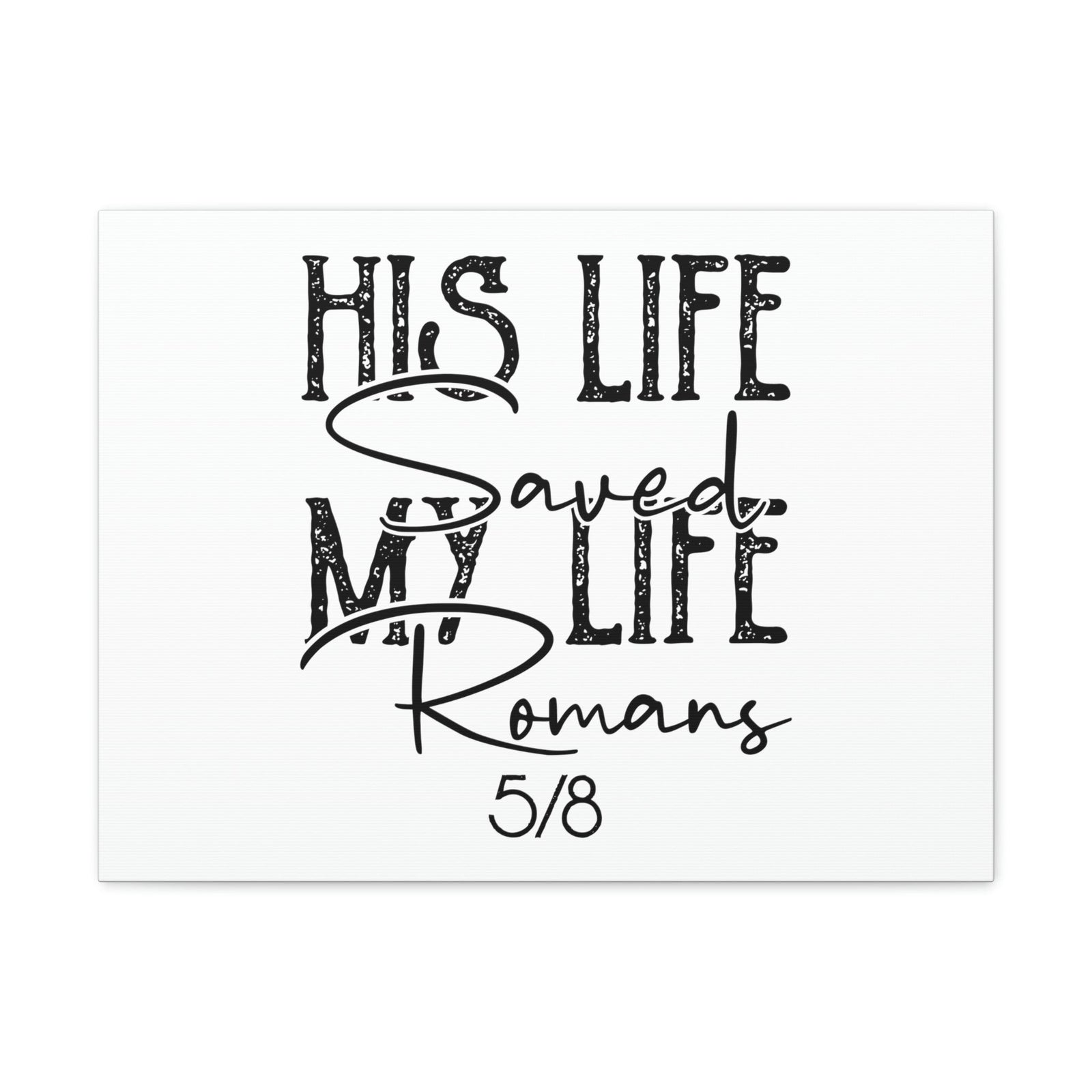 Scripture Walls His Life Saved My Life Romans 5:8 Christian Wall Art Bible Verse Print Ready to Hang Unframed-Express Your Love Gifts