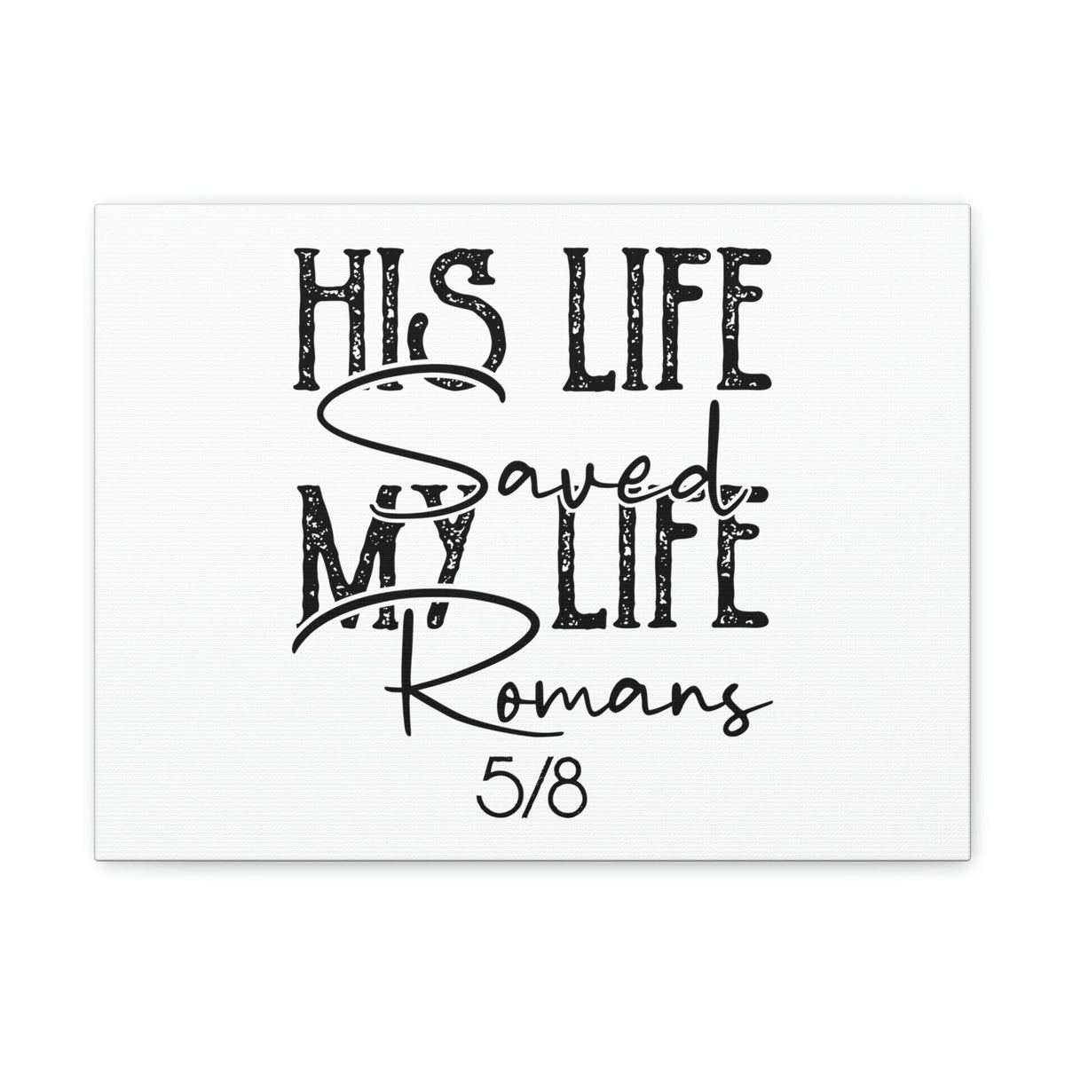 Scripture Walls His Life Saved My Life Romans 5:8 Christian Wall Art Bible Verse Print Ready to Hang Unframed-Express Your Love Gifts