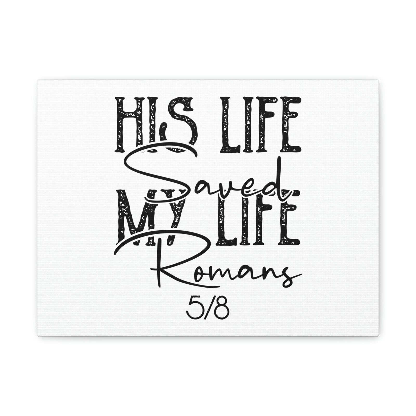 Scripture Walls His Life Saved My Life Romans 5:8 Christian Wall Art Bible Verse Print Ready to Hang Unframed-Express Your Love Gifts