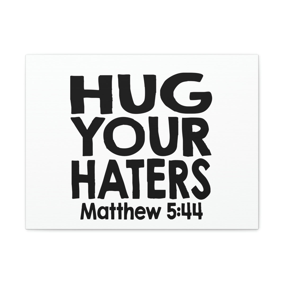 Scripture Walls Hug Your Haters Matthew 5:44 Bible Verse Canvas Christian Wall Art Ready to Hang Unframed-Express Your Love Gifts