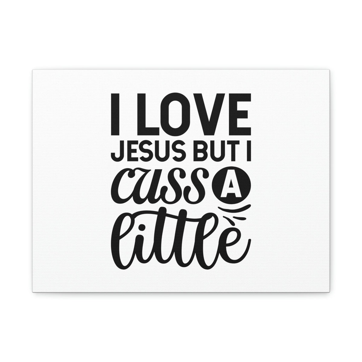 Scripture Walls I Love Jesus But I Cuss A Little John 14:23 Christian Wall Art Bible Verse Print Ready to Hang Unframed-Express Your Love Gifts