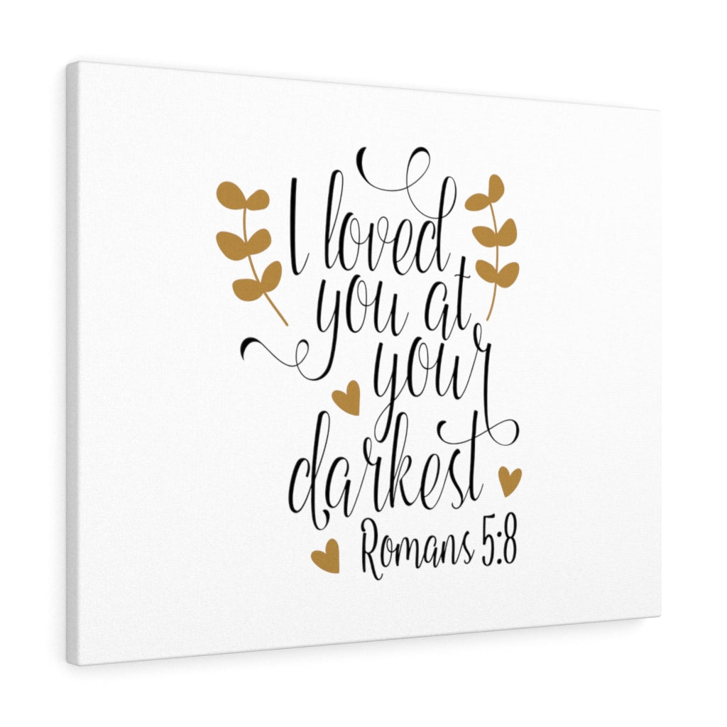 Scripture Walls I Loved You At Your Darkest Romans 5:8 Bible Verse Canvas Christian Wall Art Ready to Hang Unframed-Express Your Love Gifts