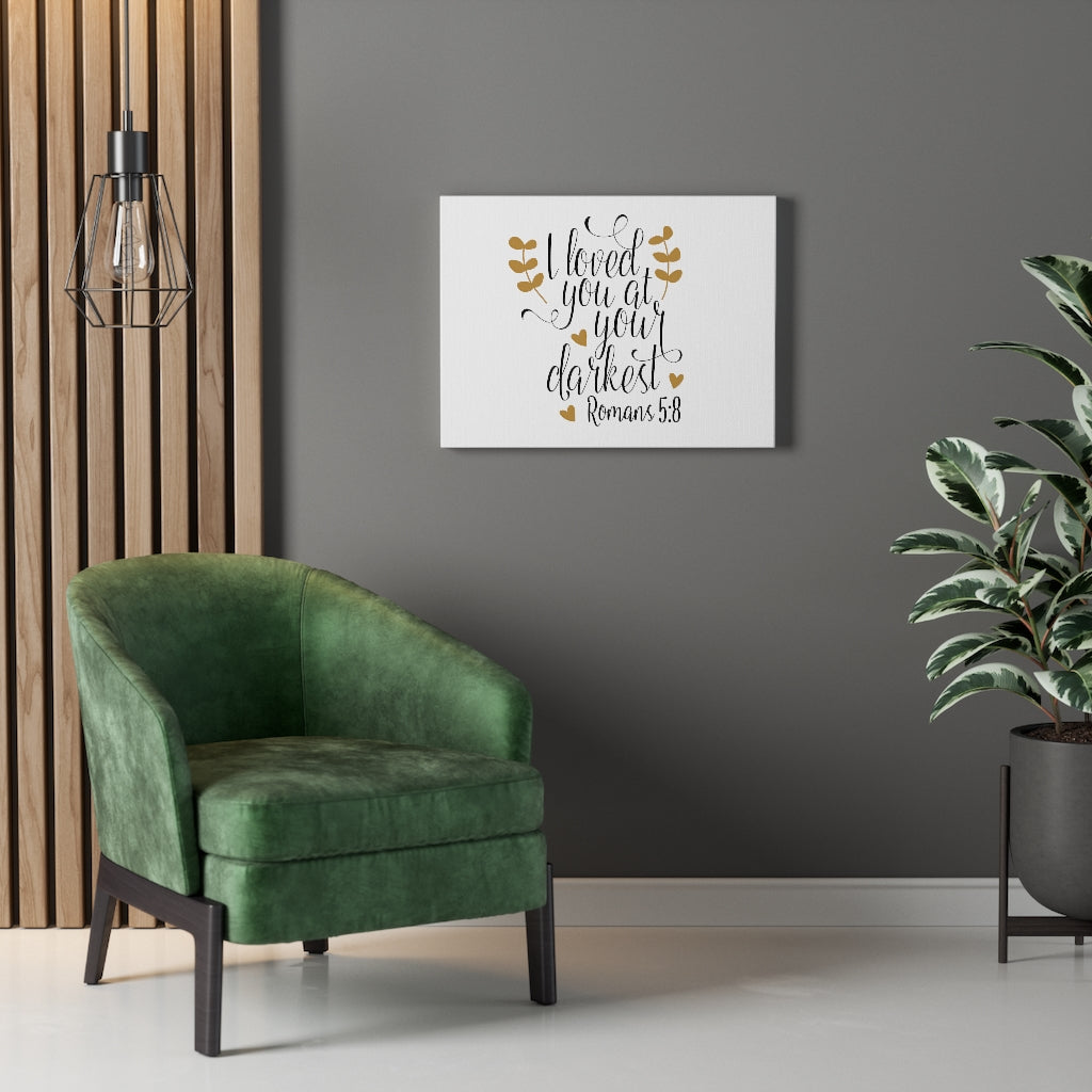 Scripture Walls I Loved You At Your Darkest Romans 5:8 Bible Verse Canvas Christian Wall Art Ready to Hang Unframed-Express Your Love Gifts