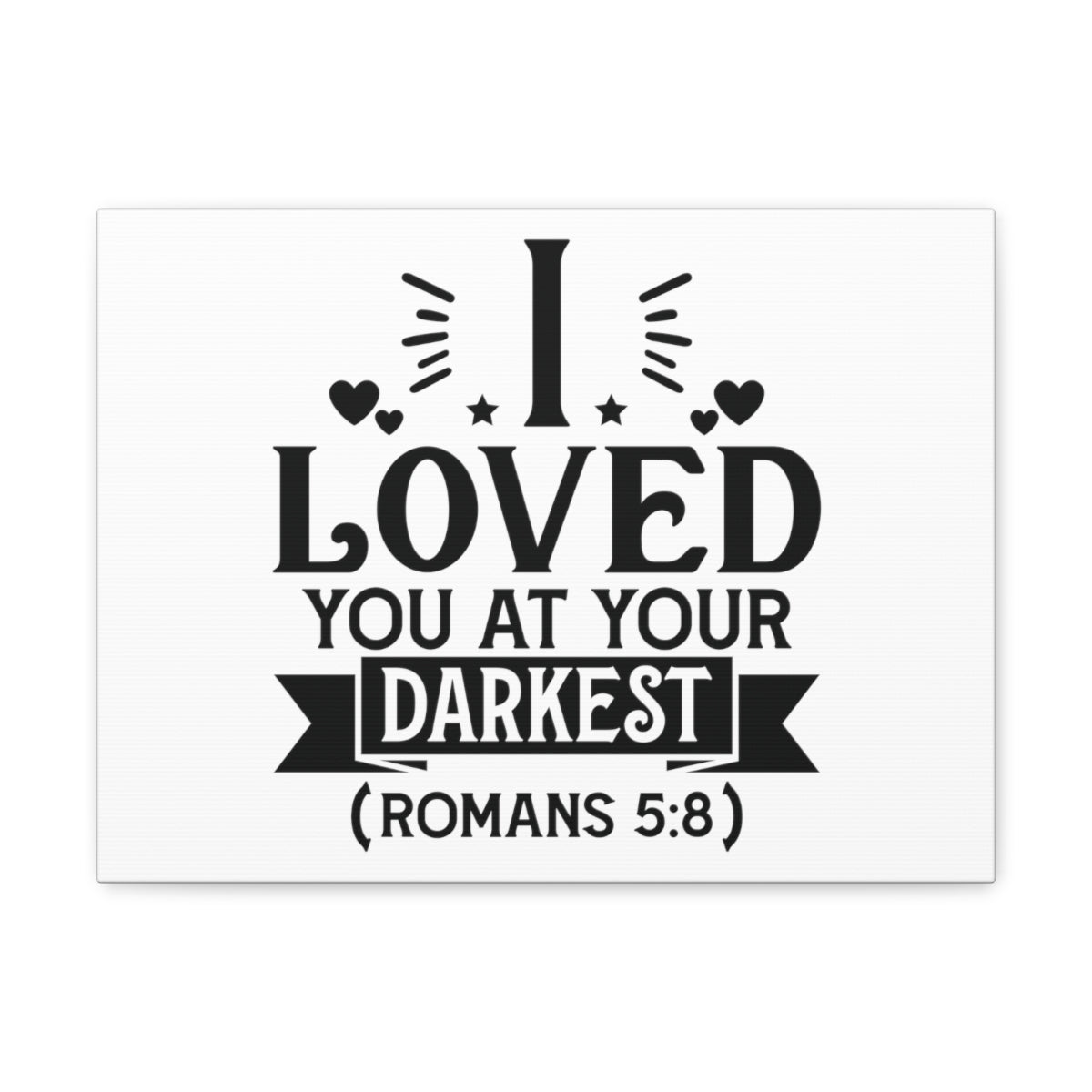 Scripture Walls I Loved You Romans 5:8 Shining Bible Verse Canvas Christian Wall Art Ready to Hang Unframed-Express Your Love Gifts