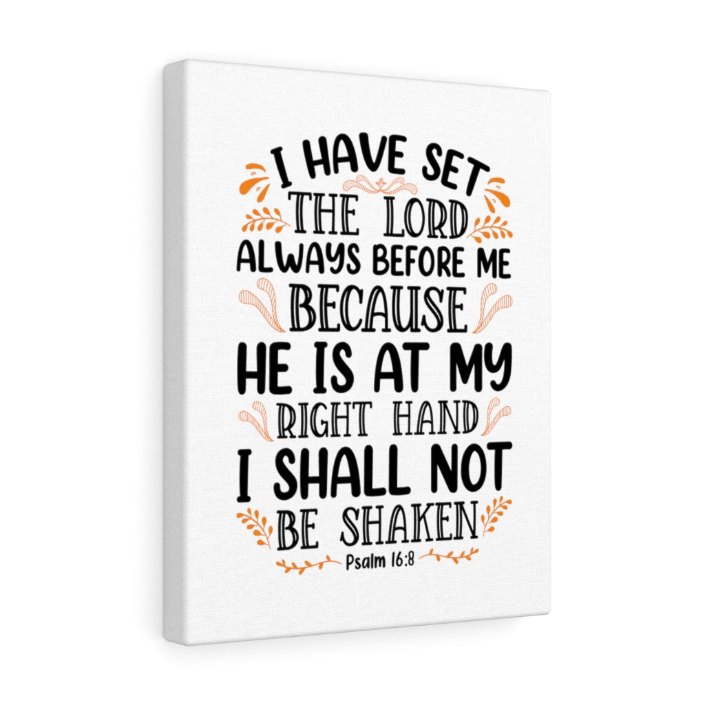 Scripture Walls I Shall Not Be Shaken Psalm 16:8 Bible Verse Canvas Christian Wall Art Ready to Hang Unframed-Express Your Love Gifts