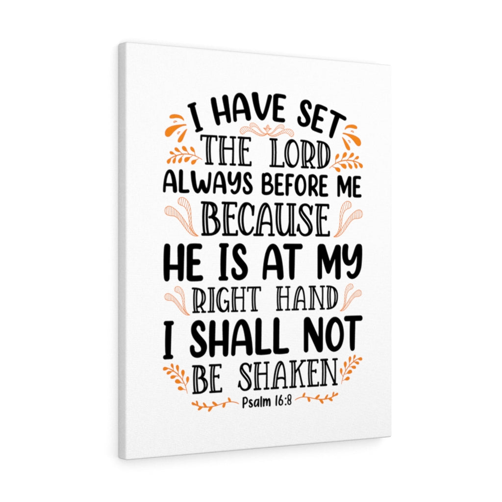 Scripture Walls I Shall Not Be Shaken Psalm 16:8 Bible Verse Canvas Christian Wall Art Ready to Hang Unframed-Express Your Love Gifts