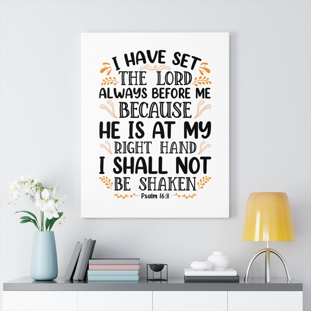Scripture Walls I Shall Not Be Shaken Psalm 16:8 Bible Verse Canvas Christian Wall Art Ready to Hang Unframed-Express Your Love Gifts