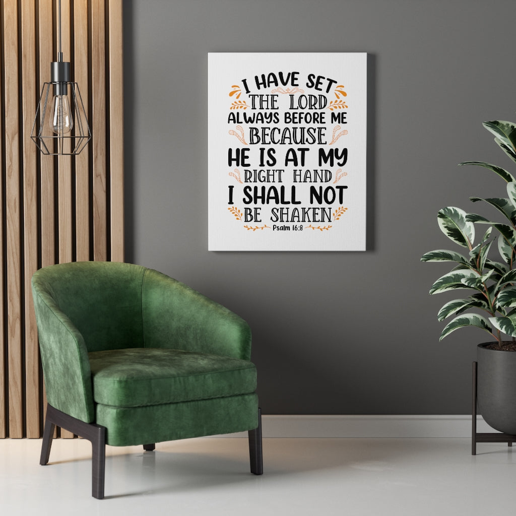 Scripture Walls I Shall Not Be Shaken Psalm 16:8 Bible Verse Canvas Christian Wall Art Ready to Hang Unframed-Express Your Love Gifts