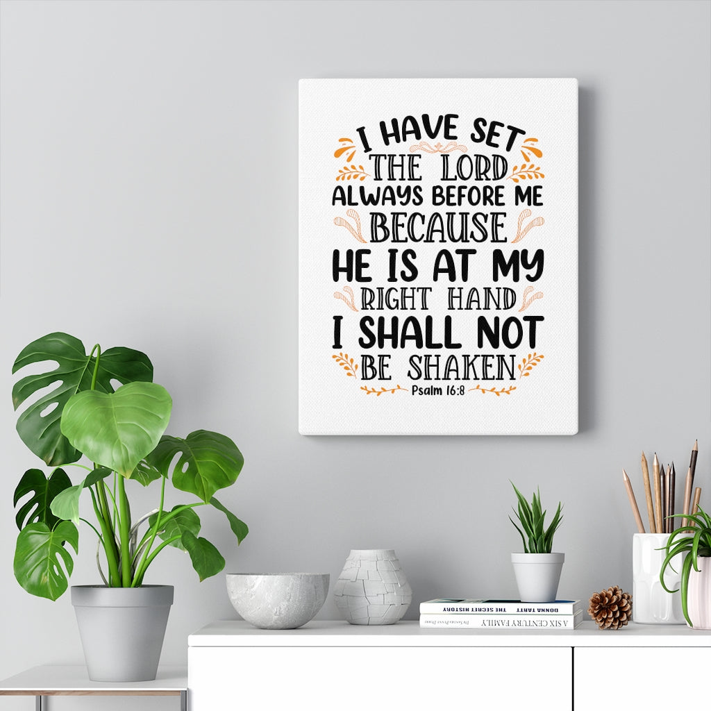 Scripture Walls I Shall Not Be Shaken Psalm 16:8 Bible Verse Canvas Christian Wall Art Ready to Hang Unframed-Express Your Love Gifts
