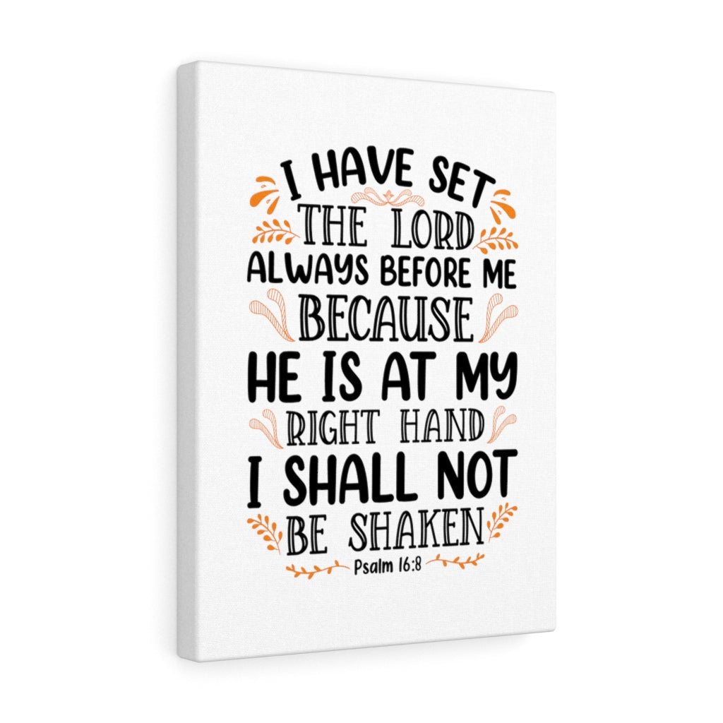 Scripture Walls I Shall Not Be Shaken Psalm 16:8 Bible Verse Canvas Christian Wall Art Ready to Hang Unframed-Express Your Love Gifts