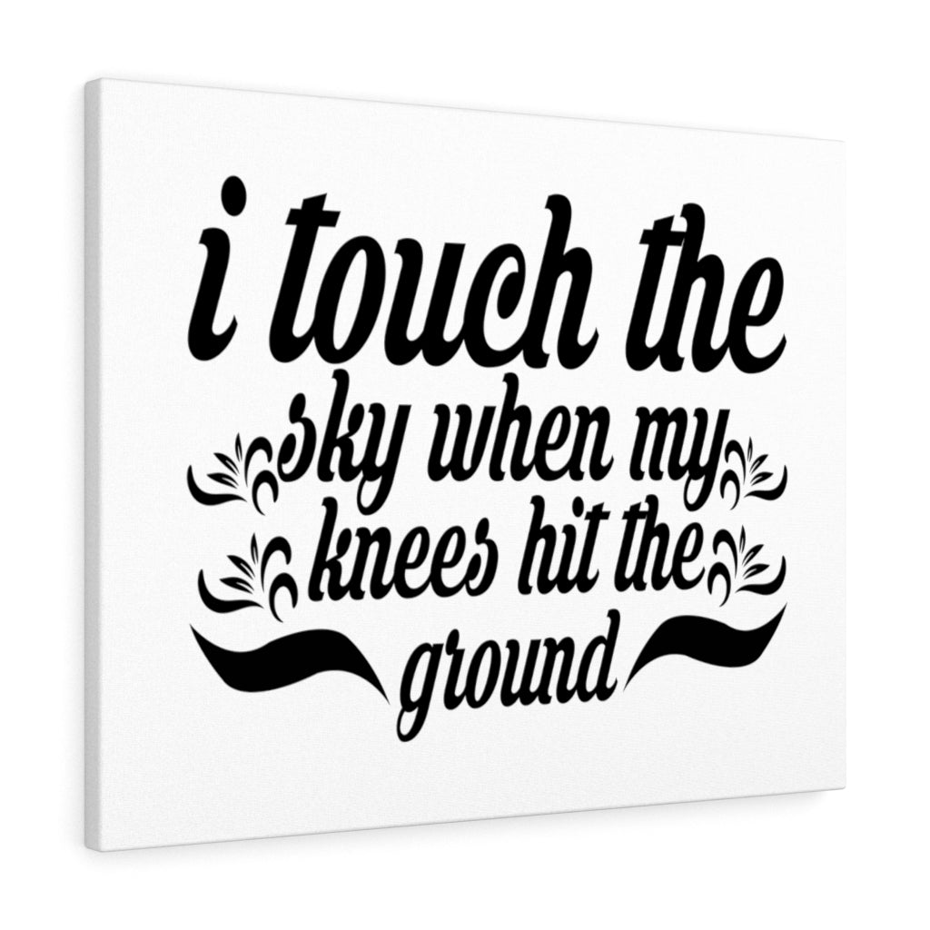 Scripture Walls I Touch The Sky When My Knees Hit The Ground Bible Verse Canvas Christian Wall Art Ready to Hang Unframed-Express Your Love Gifts