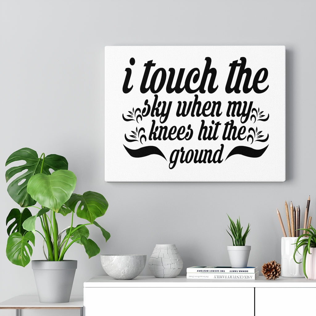 Scripture Walls I Touch The Sky When My Knees Hit The Ground Bible Verse Canvas Christian Wall Art Ready to Hang Unframed-Express Your Love Gifts