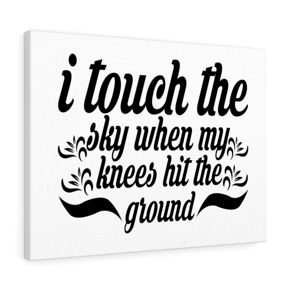 Scripture Walls I Touch The Sky When My Knees Hit The Ground Bible Verse Canvas Christian Wall Art Ready to Hang Unframed-Express Your Love Gifts