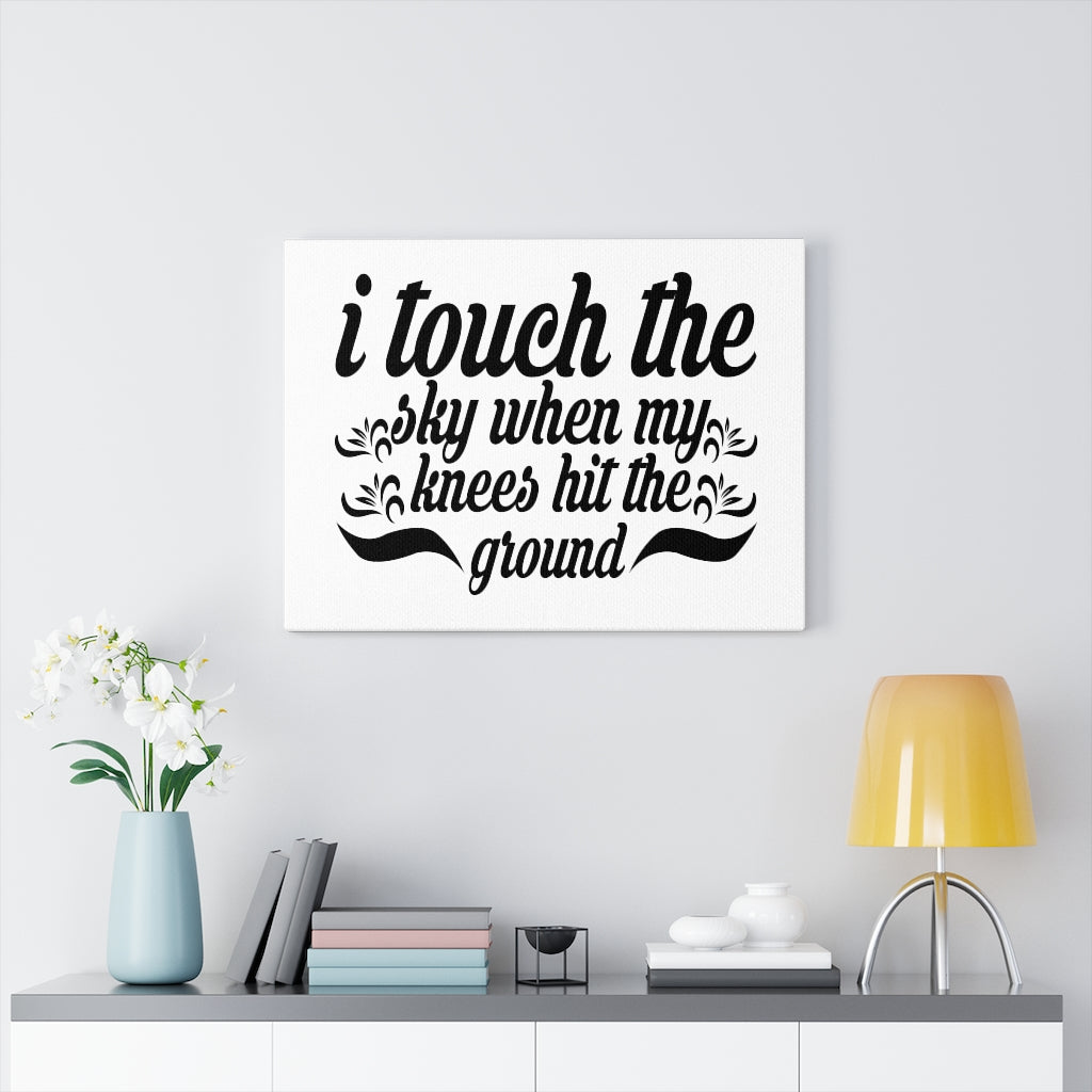 Scripture Walls I Touch The Sky When My Knees Hit The Ground Bible Verse Canvas Christian Wall Art Ready to Hang Unframed-Express Your Love Gifts