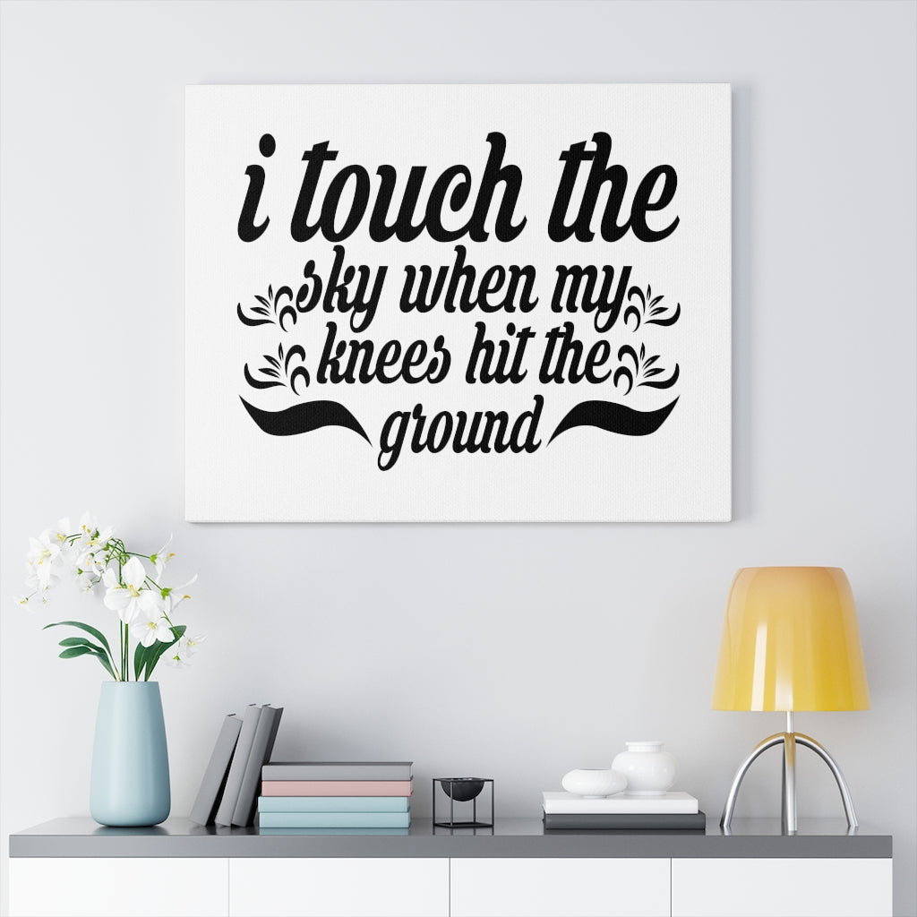 Scripture Walls I Touch The Sky When My Knees Hit The Ground Bible Verse Canvas Christian Wall Art Ready to Hang Unframed-Express Your Love Gifts