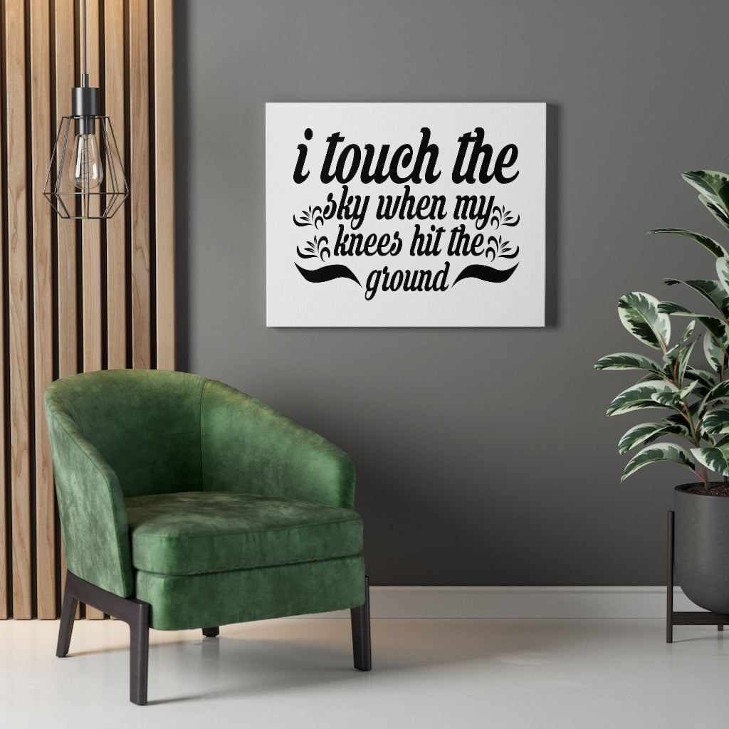 Scripture Walls I Touch The Sky When My Knees Hit The Ground Bible Verse Canvas Christian Wall Art Ready to Hang Unframed-Express Your Love Gifts