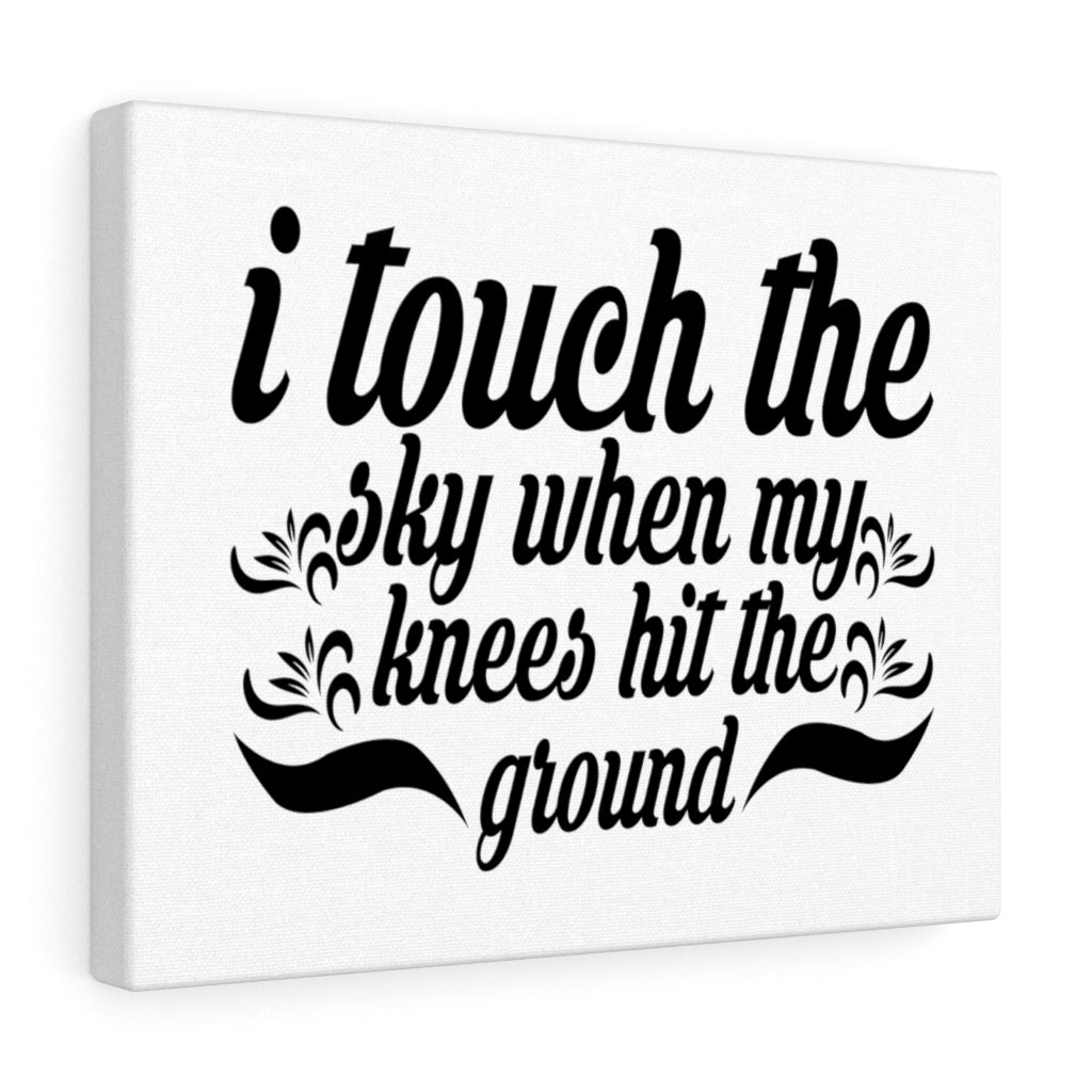 Scripture Walls I Touch The Sky When My Knees Hit The Ground Bible Verse Canvas Christian Wall Art Ready to Hang Unframed-Express Your Love Gifts