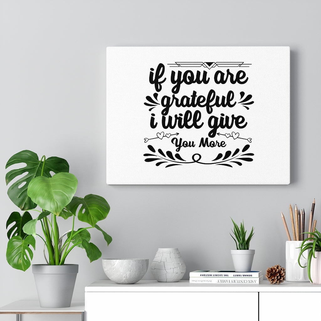 Scripture Walls If You Are Grateful I Will Give You More Bible Verse Canvas Christian Wall Art Ready to Hang Unframed-Express Your Love Gifts