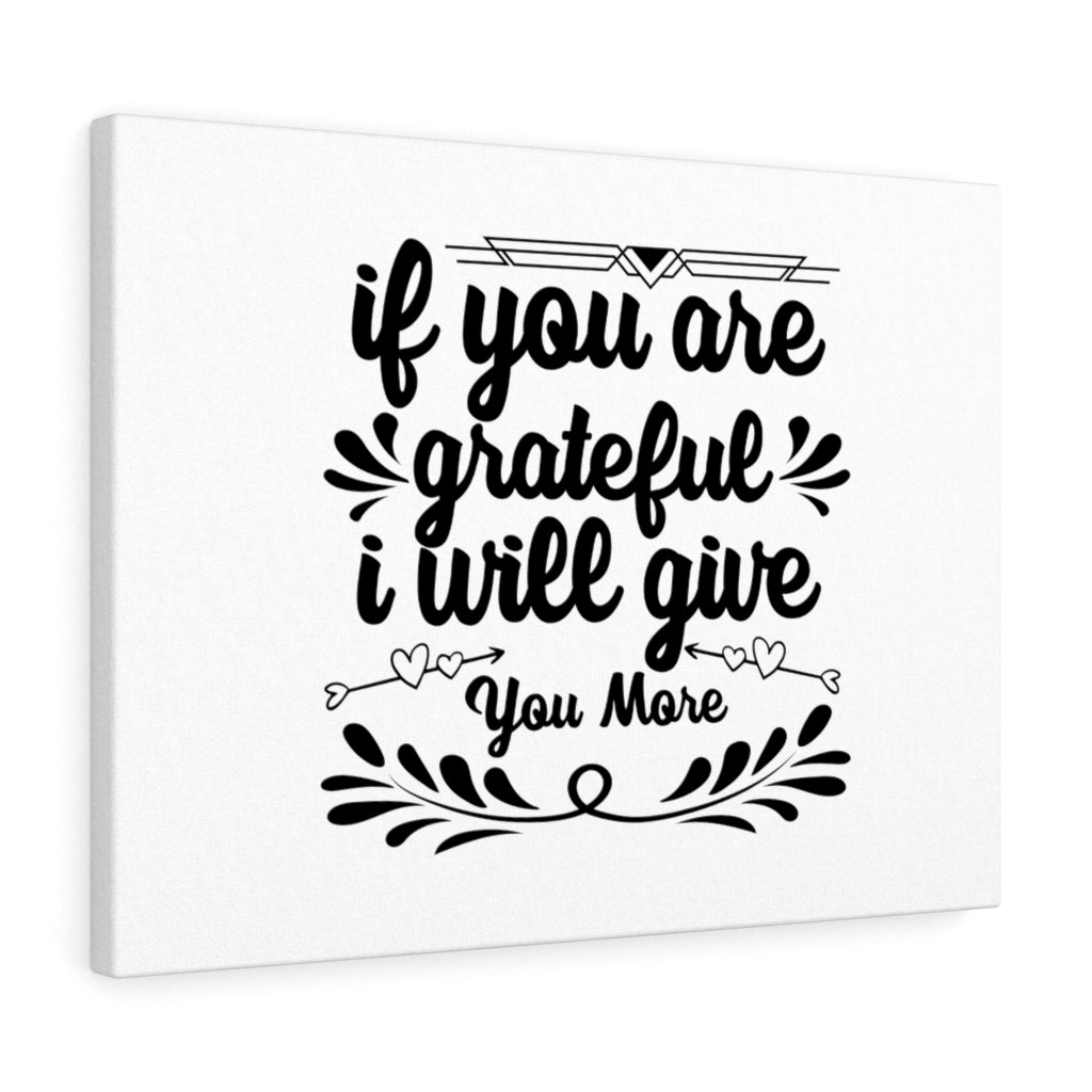 Scripture Walls If You Are Grateful I Will Give You More Bible Verse Canvas Christian Wall Art Ready to Hang Unframed-Express Your Love Gifts