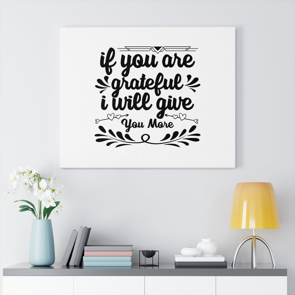 Scripture Walls If You Are Grateful I Will Give You More Bible Verse Canvas Christian Wall Art Ready to Hang Unframed-Express Your Love Gifts