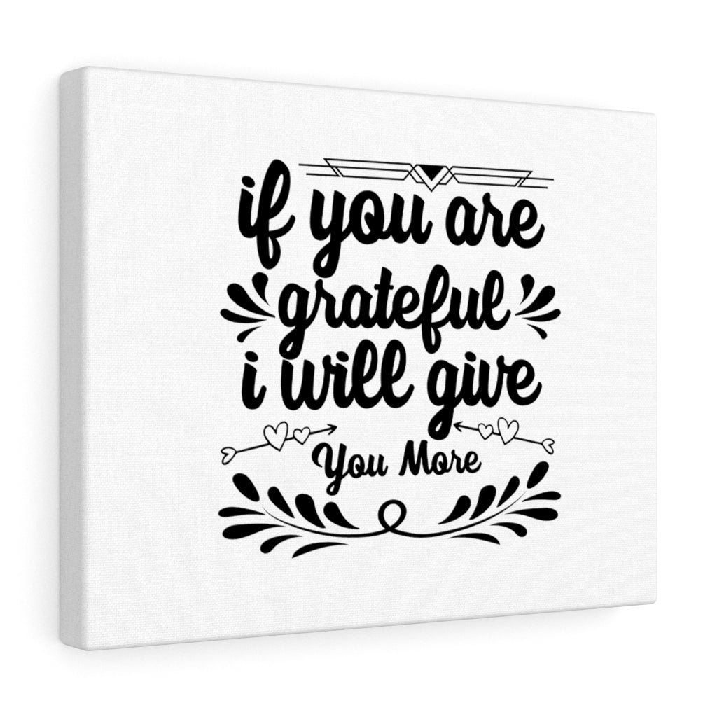 Scripture Walls If You Are Grateful I Will Give You More Bible Verse Canvas Christian Wall Art Ready to Hang Unframed-Express Your Love Gifts