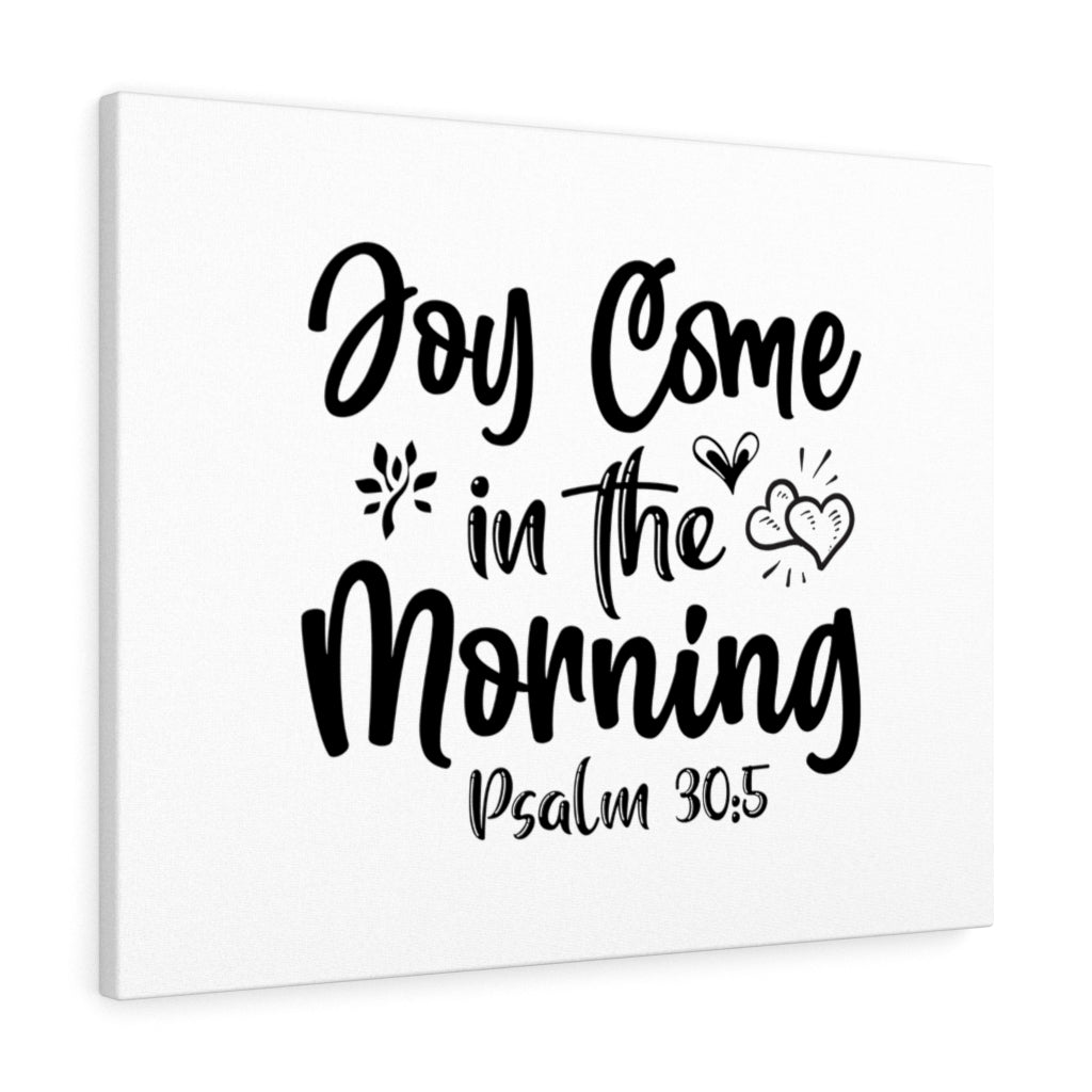 Scripture Walls Joy Come In The Morning Psalm 30:5 Bible Verse Canvas Christian Wall Art Ready to Hang Unframed-Express Your Love Gifts