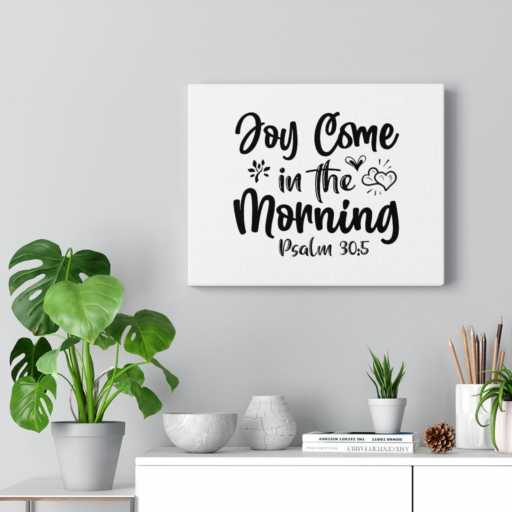 Scripture Walls Joy Come In The Morning Psalm 30:5 Bible Verse Canvas Christian Wall Art Ready to Hang Unframed-Express Your Love Gifts