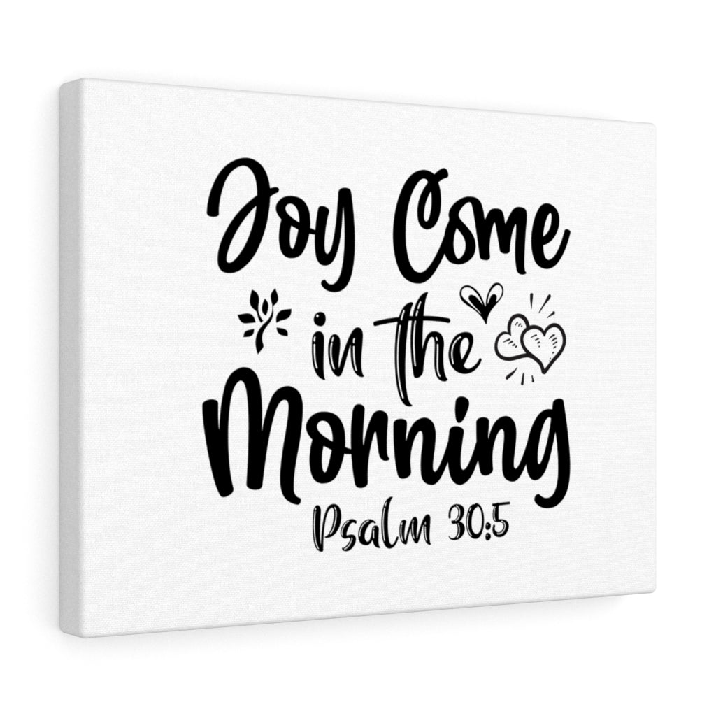 Scripture Walls Joy Come In The Morning Psalm 30:5 Bible Verse Canvas Christian Wall Art Ready to Hang Unframed-Express Your Love Gifts