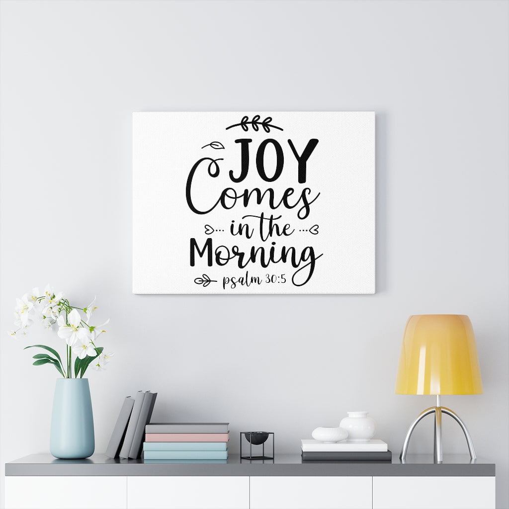 Scripture Walls Joy Comes In The Morning Psalm 30:5 Bible Verse Canvas Christian Wall Art Ready to Hang Unframed-Express Your Love Gifts