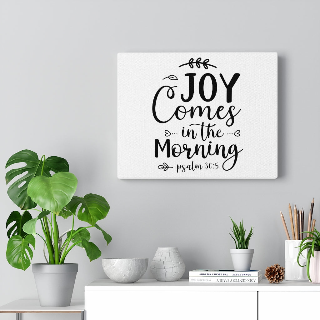 Scripture Walls Joy Comes In The Morning Psalm 30:5 Bible Verse Canvas Christian Wall Art Ready to Hang Unframed-Express Your Love Gifts