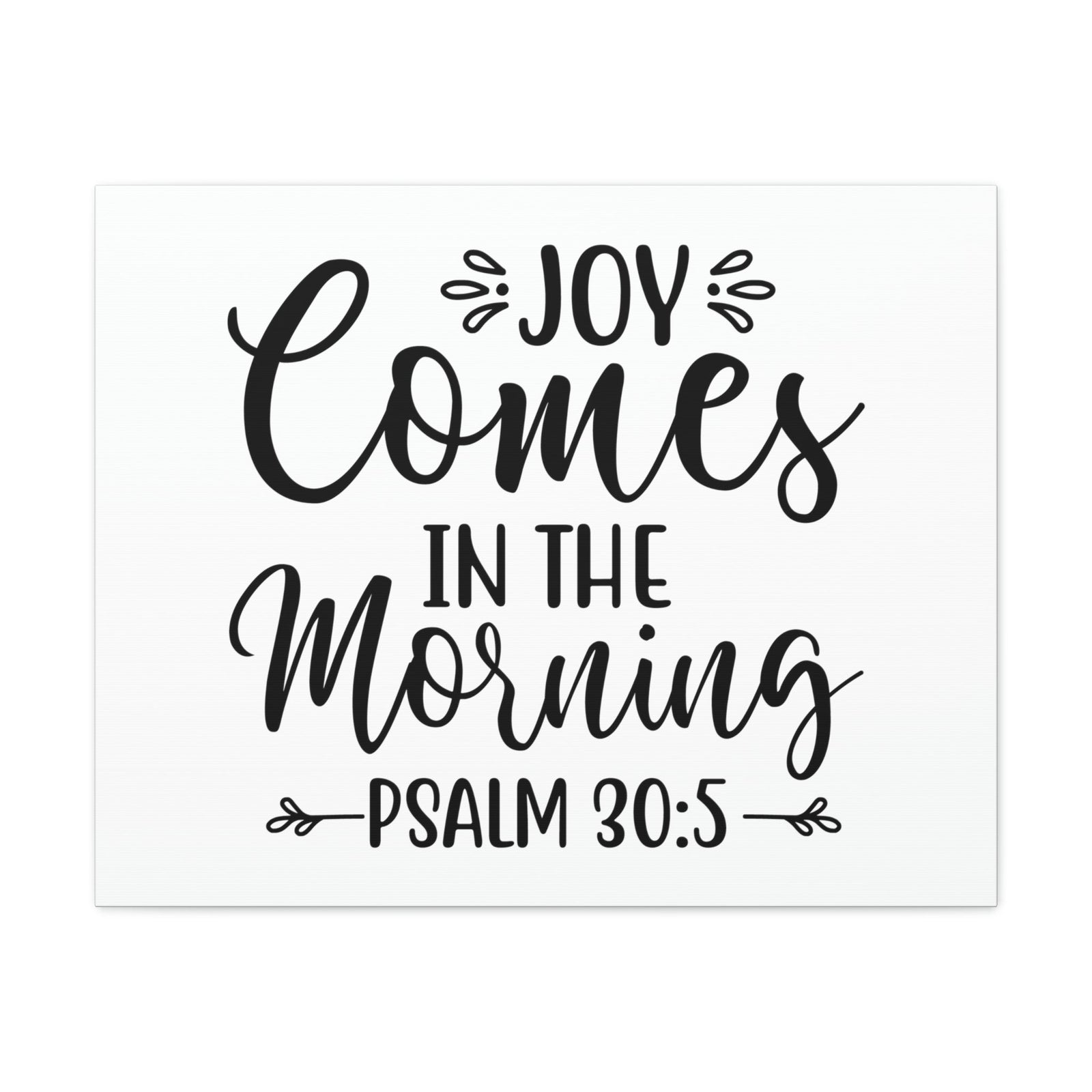 Scripture Walls Joy Comes In The Morning Psalm 30:5 Cursive Bible Verse Canvas Christian Wall Art Ready to Hang Unframed-Express Your Love Gifts