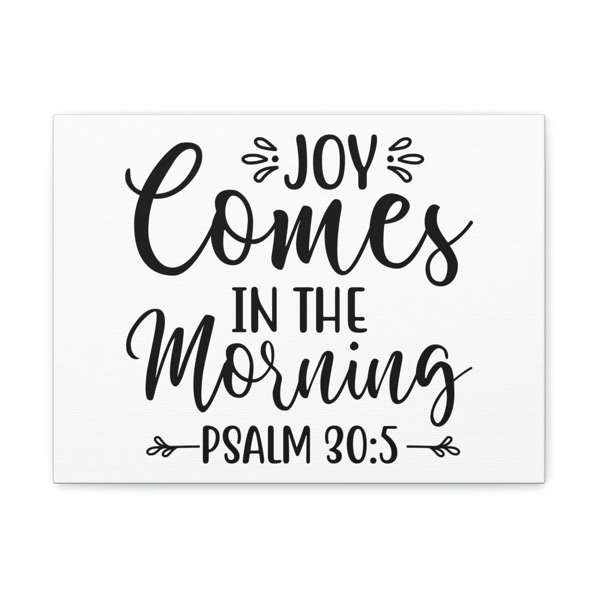 Scripture Walls Joy Comes In The Morning Psalm 30:5 Cursive Bible Verse Canvas Christian Wall Art Ready to Hang Unframed-Express Your Love Gifts