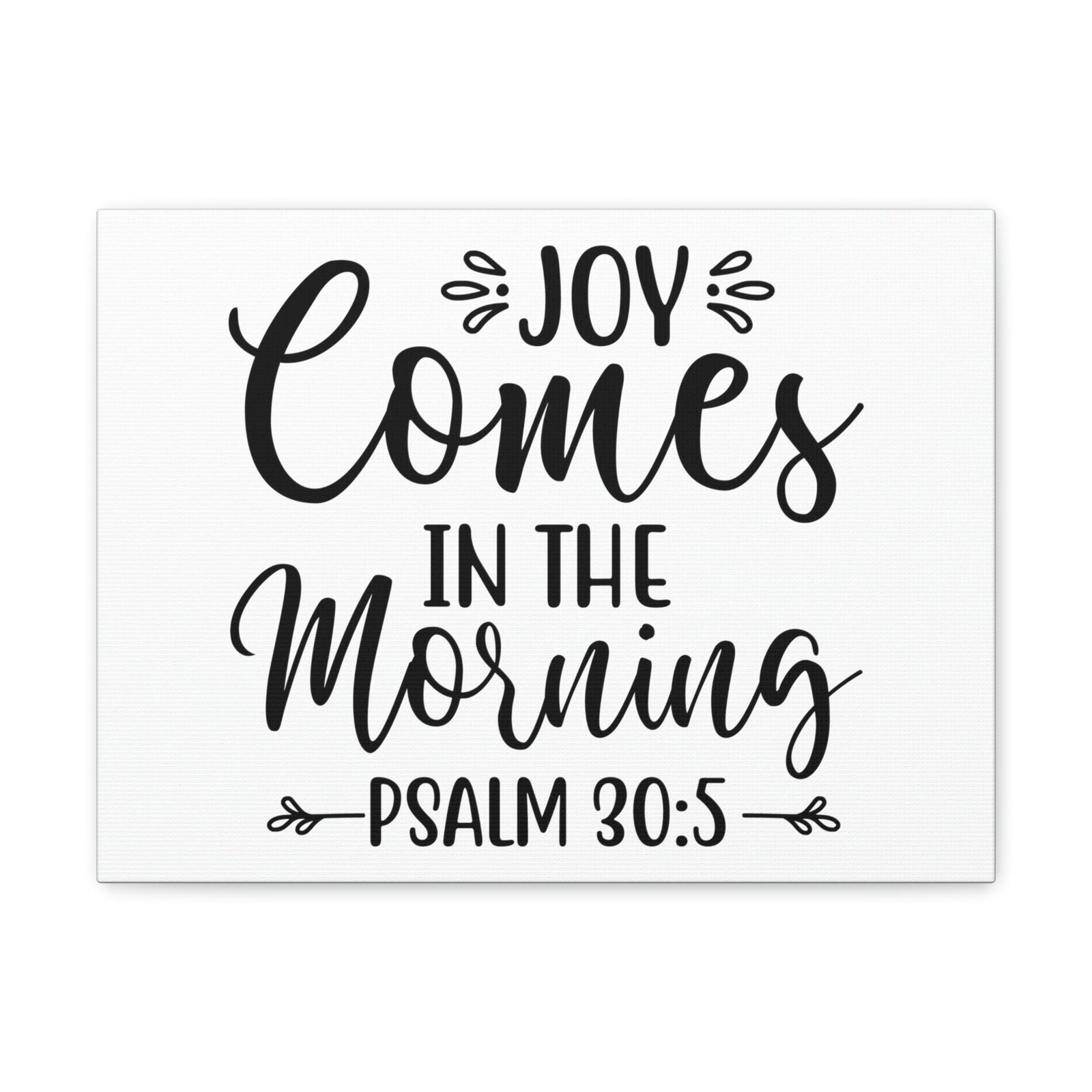 Scripture Walls Joy Comes In The Morning Psalm 30:5 Cursive Bible Verse Canvas Christian Wall Art Ready to Hang Unframed-Express Your Love Gifts