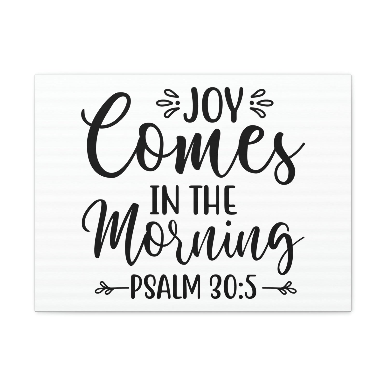 Scripture Walls Joy Comes In The Morning Psalm 30:5 Cursive Bible Verse Canvas Christian Wall Art Ready to Hang Unframed-Express Your Love Gifts
