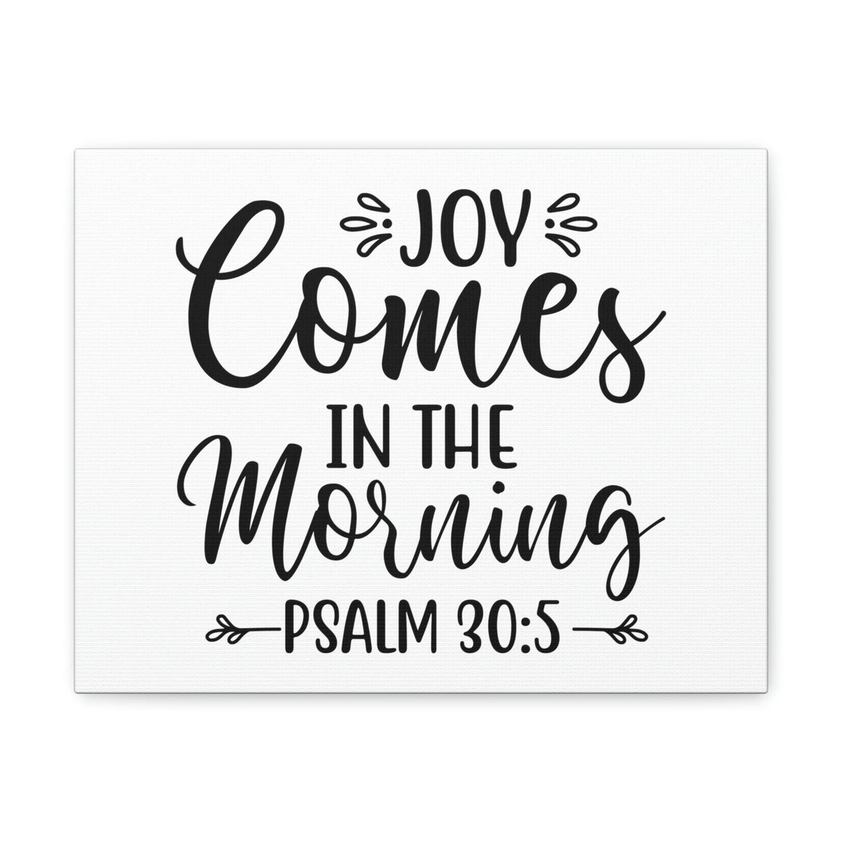Scripture Walls Joy Comes In The Morning Psalm 30:5 Cursive Bible Verse Canvas Christian Wall Art Ready to Hang Unframed-Express Your Love Gifts