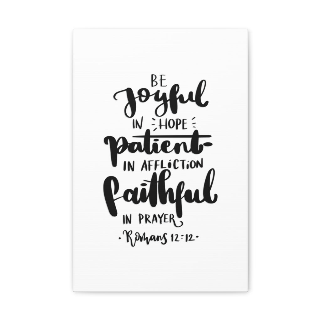 Scripture Walls Joyful Patient Faithful Romans 12:12 Bible Verse Canvas Christian Wall Art Ready to Hang Unframed-Express Your Love Gifts