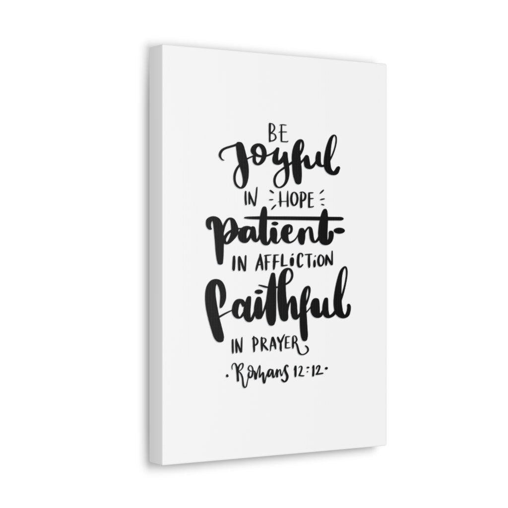 Scripture Walls Joyful Patient Faithful Romans 12:12 Bible Verse Canvas Christian Wall Art Ready to Hang Unframed-Express Your Love Gifts
