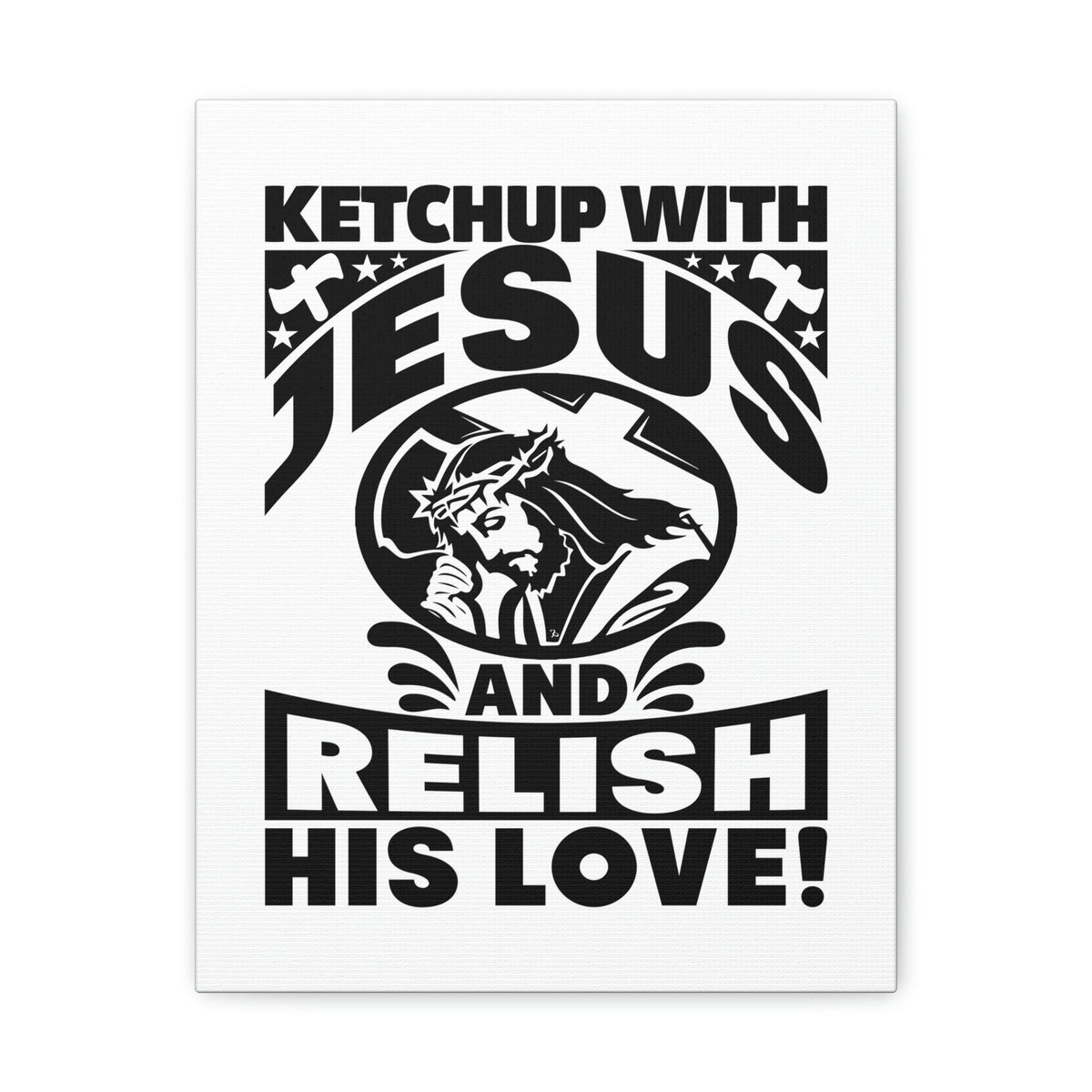 Scripture Walls Ketchup With Jesus And Relish His Love Romans 5:8 Christian Wall Art Bible Verse Print Ready to Hang Unframed-Express Your Love Gifts