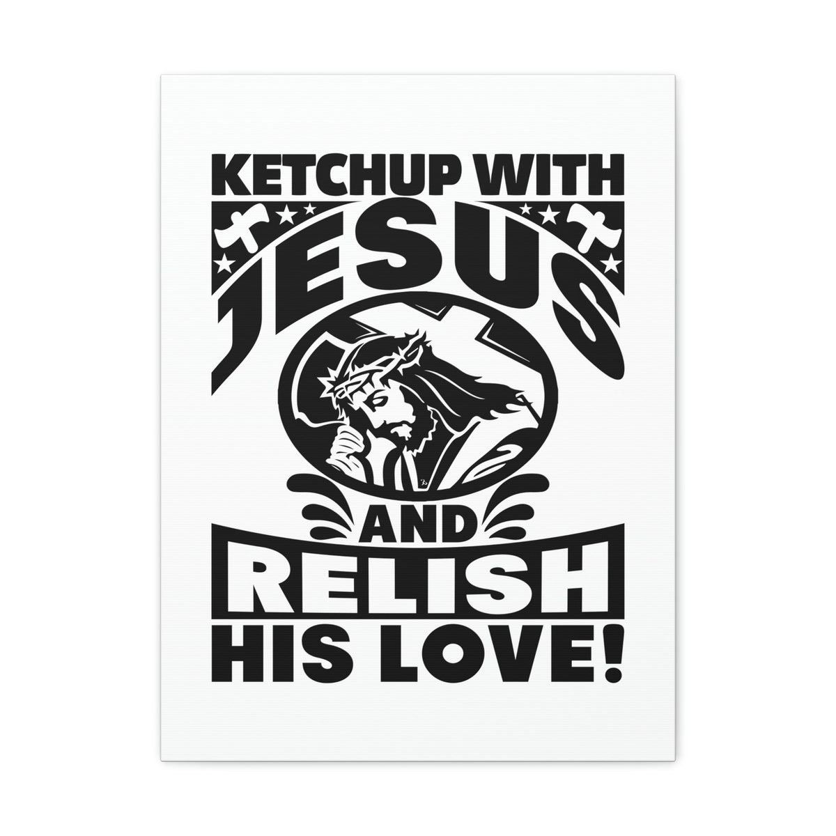 Scripture Walls Ketchup With Jesus And Relish His Love Romans 5:8 Christian Wall Art Bible Verse Print Ready to Hang Unframed-Express Your Love Gifts