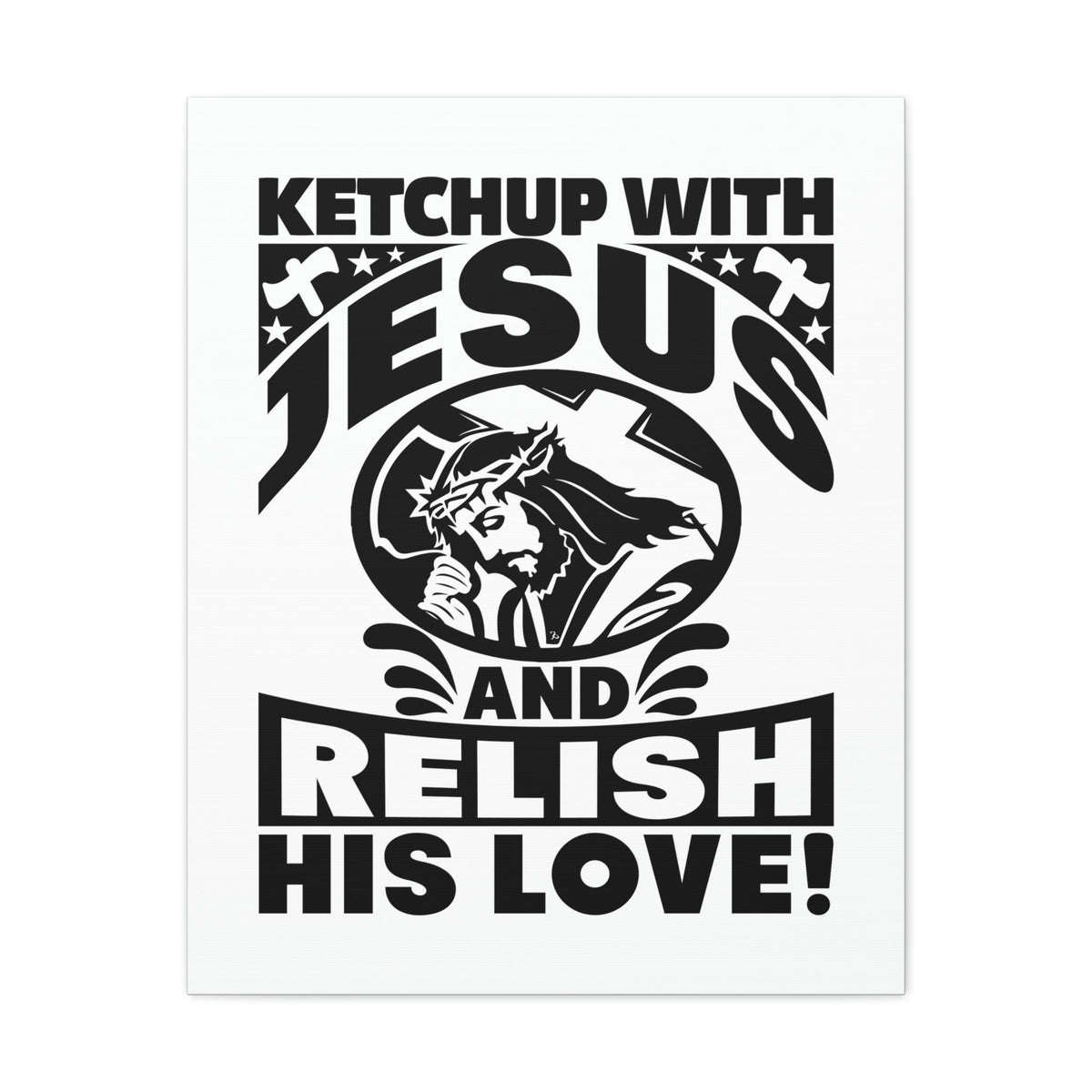 Scripture Walls Ketchup With Jesus And Relish His Love Romans 5:8 Christian Wall Art Bible Verse Print Ready to Hang Unframed-Express Your Love Gifts