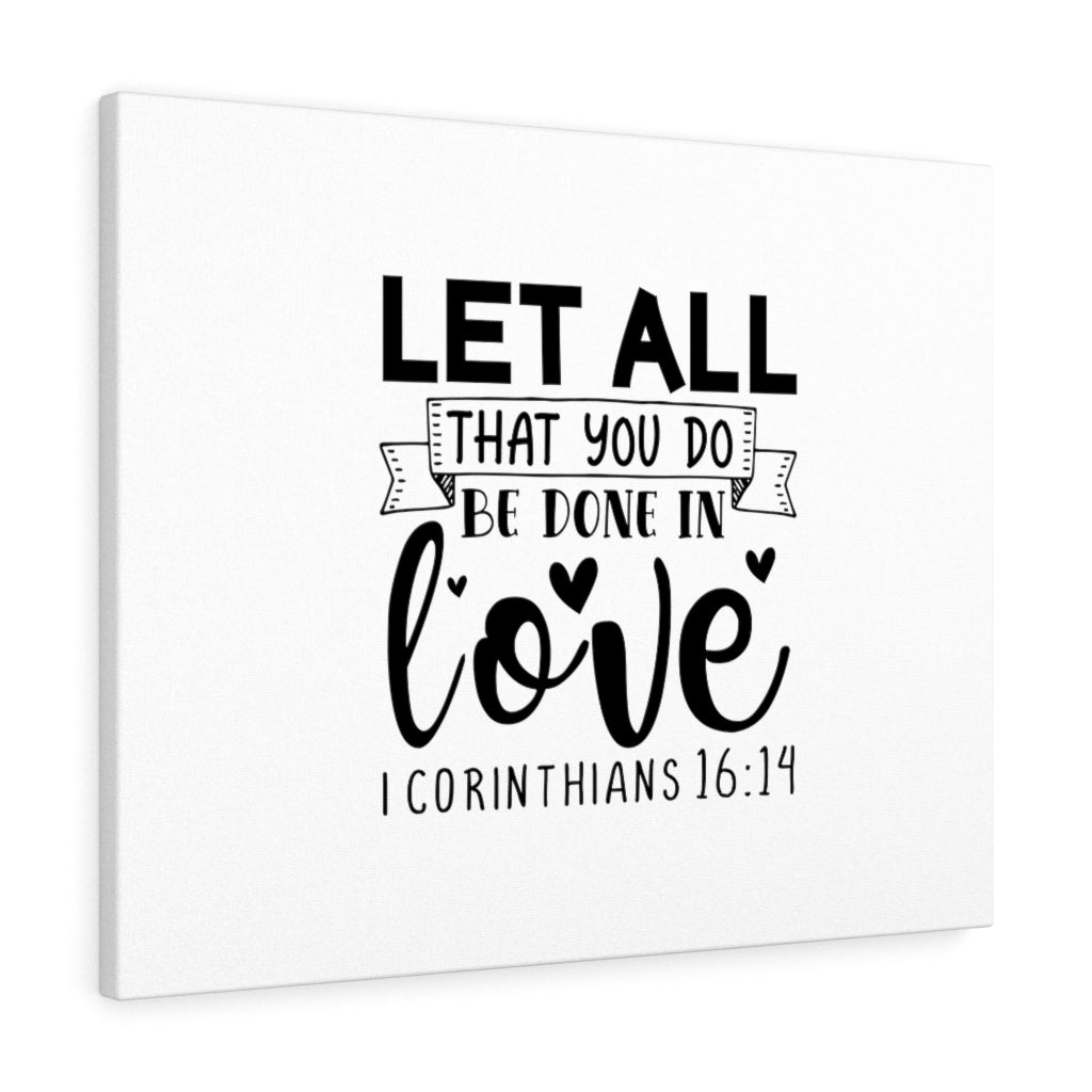 Scripture Walls Let All That You Do 1 Corinthians 16:14 Bible Verse Canvas Christian Wall Art Ready to Hang Unframed-Express Your Love Gifts