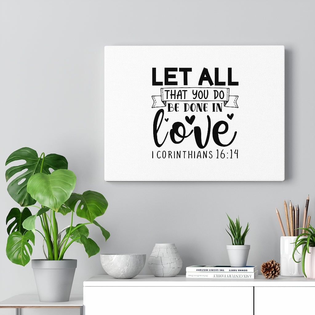 Scripture Walls Let All That You Do 1 Corinthians 16:14 Bible Verse Canvas Christian Wall Art Ready to Hang Unframed-Express Your Love Gifts