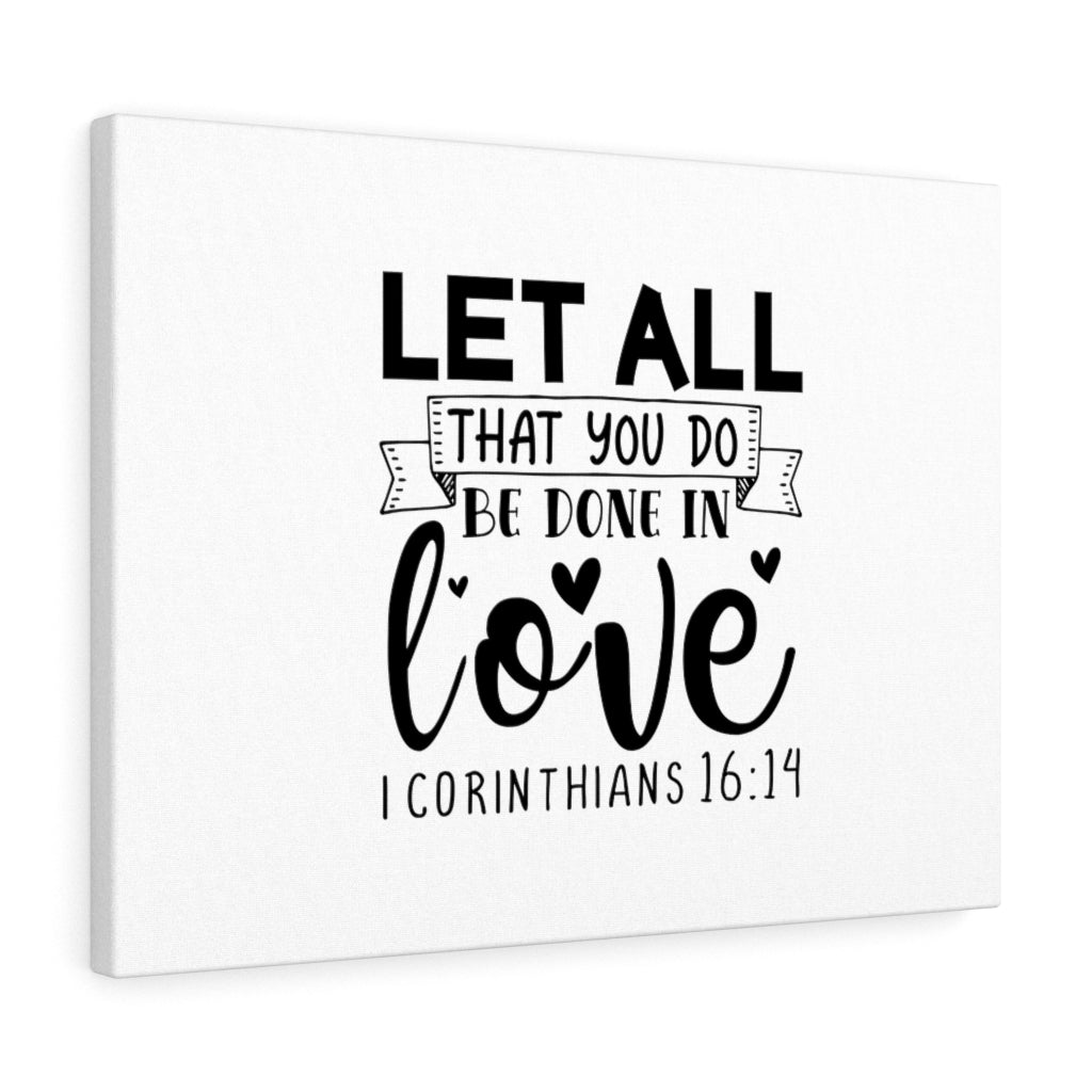 Scripture Walls Let All That You Do 1 Corinthians 16:14 Bible Verse Canvas Christian Wall Art Ready to Hang Unframed-Express Your Love Gifts