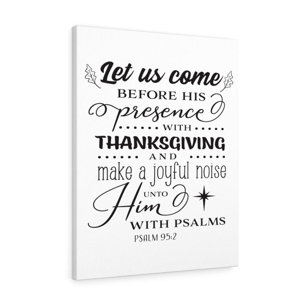 Scripture Walls Let Us Come Psalm 95:2 Bible Verse Canvas Christian Wall Art Ready to Hang Unframed-Express Your Love Gifts