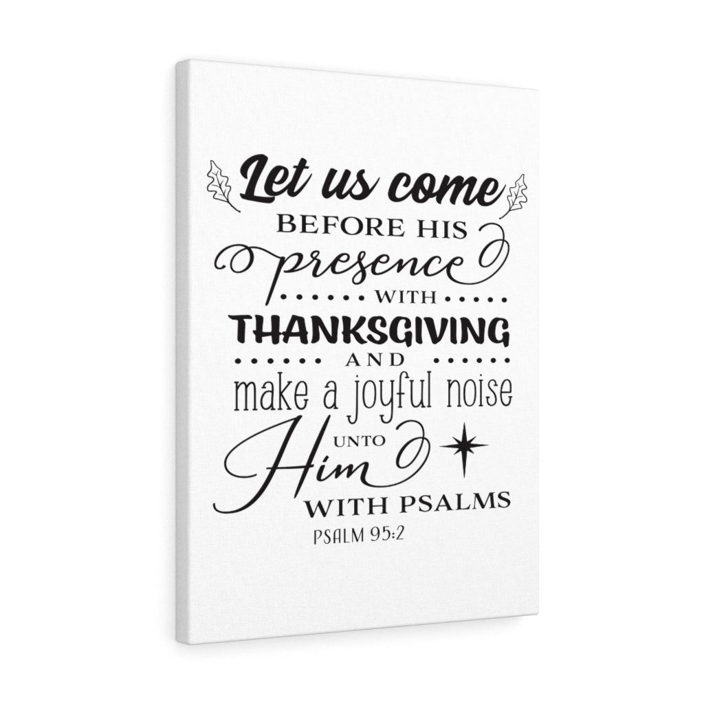 Scripture Walls Let Us Come Psalm 95:2 Bible Verse Canvas Christian Wall Art Ready to Hang Unframed-Express Your Love Gifts